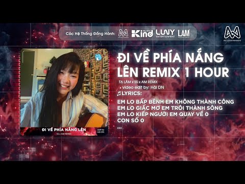 ĐI VỀ PHÍA NẮNG LÊN REMIX (1 HOUR) - TẠ LÂM x QZ x AM REMIX - EM LO BẤP BÊNH, EM KHÔNG THÀNH CÔNG