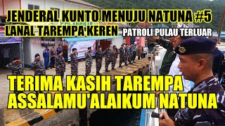 JENDERAL KUNTO MENUJU NATUNA #5 " TERIMA KASIH TAREMPA ASSALAMUALAIKUM NATUNA "KOGABWILHAN I MENYALA