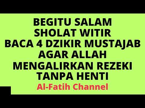 BEGITU SALAM SHOLAT WITIR BACA 4 DZIKIR MUSTAJAB INI AGAR ALLAH MENGALIRKAN REZEKI TANPA HENTI