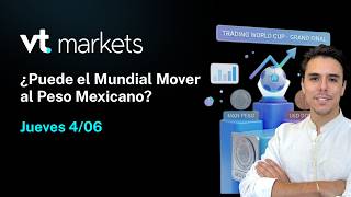 Trading de la A a la Z | ¿Puede el Mundial mover al peso mexicano?