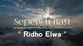 Sepenuh Hati - Ridho Elwa || Lirik lagu || Original song || Lagu ciptaan sendiri