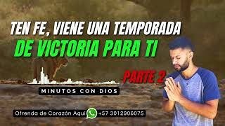 TEN FE, VIENE UNA TEMPORADA DE VICTORIA PARA TI - Parte 2 | Minutos con Dios