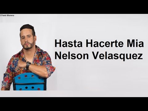 Hasta Hacerte Mia - Nelson Velasquez (LETRA)