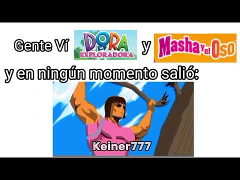 Gente vi DORA MA EXPLORADORA y MASHA Y EL OSO y en ningún momento salió: