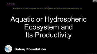 Aquatic or Hydrospheric Ecosystem and Its Productivity