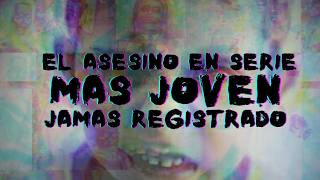 El Asesino En Serie Más Joven De La Historia
