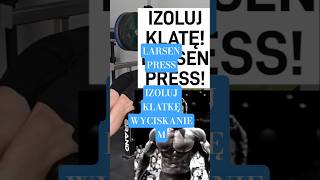LARSEN PRESS! IZOLUJ KLATĘ! #kulturystyka #fitness #silownia