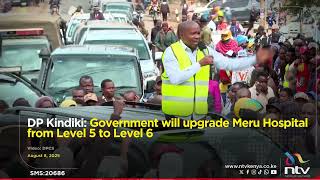 DP Kindiki: Government will upgrade Meru Hospital from Level 5 to Level 6