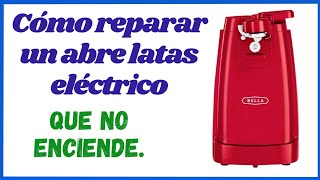 ✅ Cómo reparar un abre latas eléctrico que no enciende. Localizar la causa paso a paso, con detalles