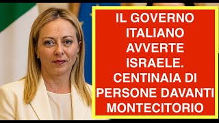 IL GOVERNO ITALIANO AVVERTE ISRAELE. CENTINAIA DI PERSONE DAVANTI MONTECITORIO
