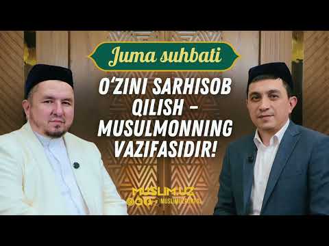 Juma_suhbati: O‘ZINI SARHISOB QILISH – MUSULMONNING VAZIFASIDIR!