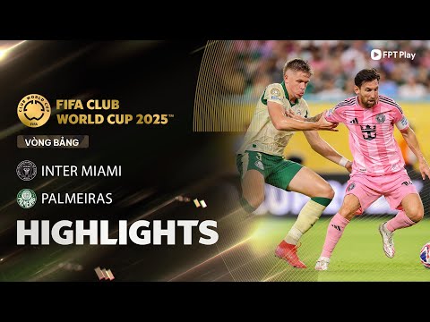 HIGHLIGHTS: INTER MIAMI - PALMEIRAS | ĂN MIẾNG TRẢ MIẾNG CỰC CĂNG, MESSI "RƠI VÀNG" 10 PHÚT CUỐI thumbnail
