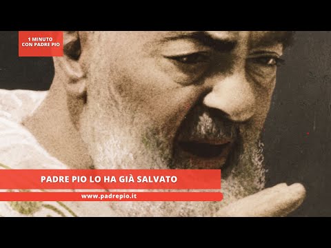 Padre Pio lo ha già salvato