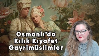 Moda, Kadın ve Tesettür II: Osmanlı’da Kılık Kıyafet ve Gayrimüslimlere Yönelik Yasaklar