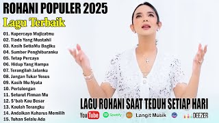 ROHANI POPULER 2025 - LAGU ROHANI SAAT TEDUH SETIAP HARI || LAGU ROHANI TERBARU 2025