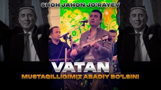 Shohjahon Jo'rayev - Vatan | Mustaqilligimiz abadiy bo'lsin!