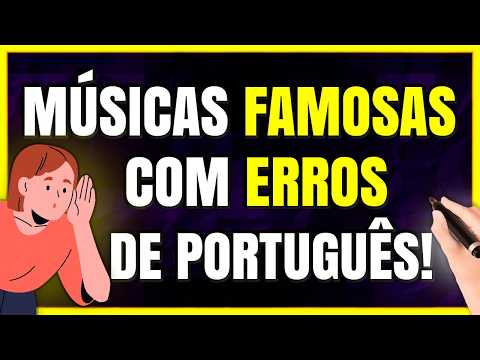 Músicas FAMOSAS com ERROS de Português (Prepare-se para se Surpreender!)