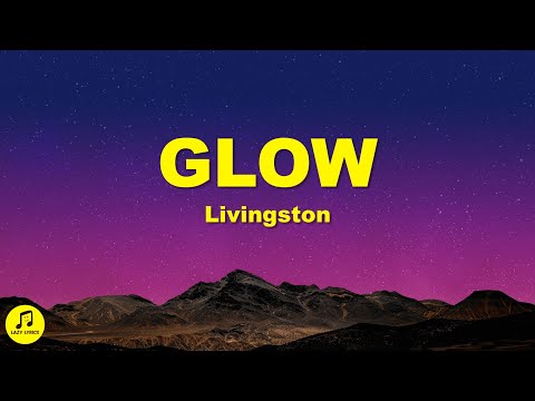 Livingston - Glow (Lyrics)