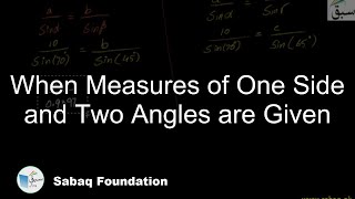 When Measures of One Side and Two Angles are Given