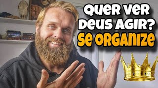 Se organize primeiro, que Deus faz o resto