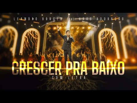 Leandro Borges | Crescer Pra Baixo + Deus e Eu [Feat. Brás Adoração] | Com Letra