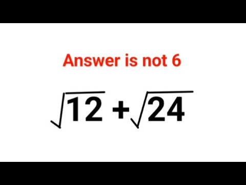 √12 + √24 Everyone thought the answer was 6 and got it wrong. Can you do it right?