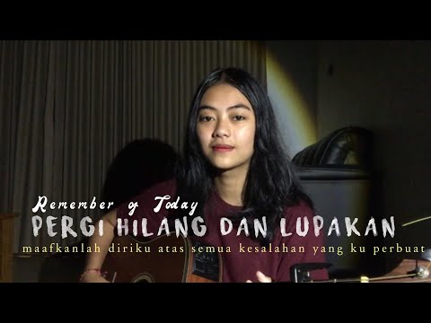 pergi hilang dan lupakan - remember of today//cover by eva pradila