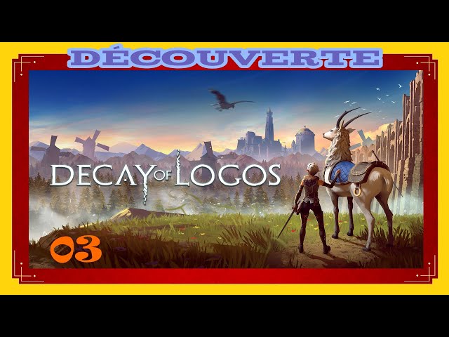 Decay of Logos 03 : Découverte (FR) - Cette épisode qui n'aurait pas du être.