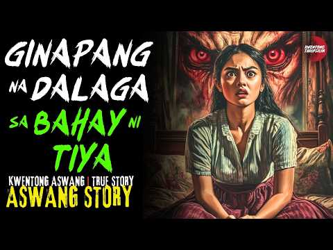 GINAPANG NA DALAGA SA BAHAY NG TIYA | Kwentong Aswang | True Story