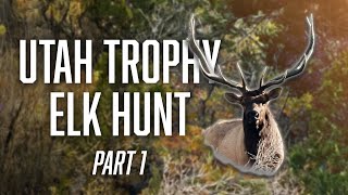 Utah Trophy Elk Hunt - Part One