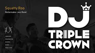[DJ Triple Crown] Squatty Roo - Boilermaker Jazz Band