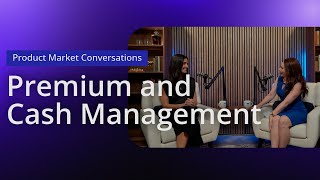 Market Conversations: Premium & Cash Management