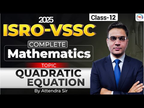ISRO VSSC 2025 | Complete Mathematics | QUADRATIC EQUATION - 12 By Attendra Sir | ISRO-VSSC