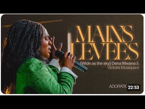 Mains Levées (Wide as the sky) Adoration LIVE - Dena Mwana & Victoire Musique