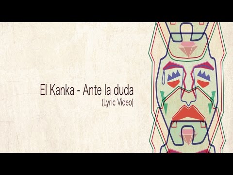 Ante La Duda de El Kanka Letra y Video