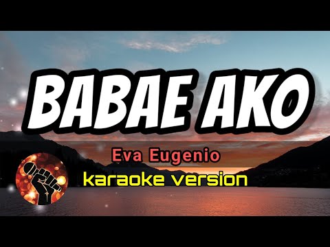 BABAE AKO – EVA EUGENIO (karaoke version)