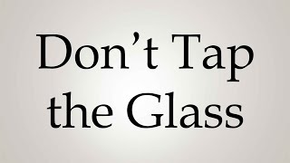 How to Pronounce ''Don't Tap the Glass''