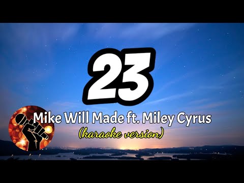 23 – MIKE WILL MADE FT. MILEY CYRUS (karaoke version)