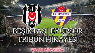 Beşiktaş & Eyüpspor Tribün Hikayesi | 90+6 Rafa Silva