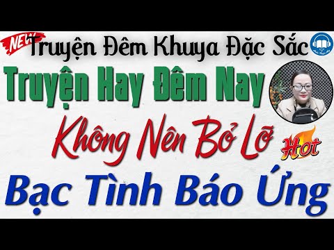 Truyện Đời Nghe Mà Ngẫm: BẠC TÌNH BÁO ỨNG | Nghe kể truyện đêm khuya Việt Nam ngủ rất ngon