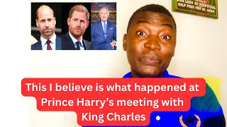 This is what I believe happened in today’s Prince Harry meeting with King Charles | Reaction video 