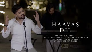 Haavas Dil | Mir Iqbal | Shoaib Majeed | New Kashmiri Song 2024