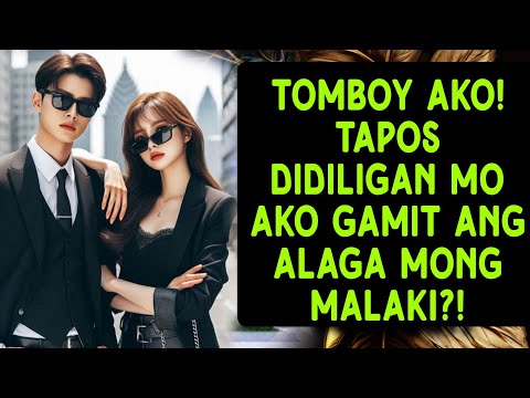 TOMBOY AKO! TAPOS AANOHIN MO AKO GAMIT ANG ALAGANG MALAKI?!