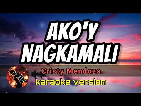 AKO'Y NAGKAMALI - CRISTY MENDOZA (karaoke version)