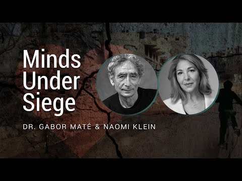 Minds Under Siege: Dr. Gabor Maté, Naomi Klein & Cecilie Surasky