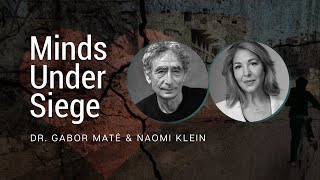 Minds Under Siege: Dr. Gabor Maté, Naomi Klein & Cecilie Surasky