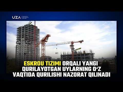 Eskrou tizimi orqali yangi qurilayotgan uylarning oʻz vaqtida qurilishi nazorat qilinadi