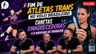 🔴 Fim de Atletas Trans no Volei BR - Canetas Emagrecedoras e o Mercado de Trabalho