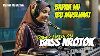 DJ Bapak Nu Ibu Muslimat 🎶 | Ning Umi Laila Remix Full Bass Nrotok