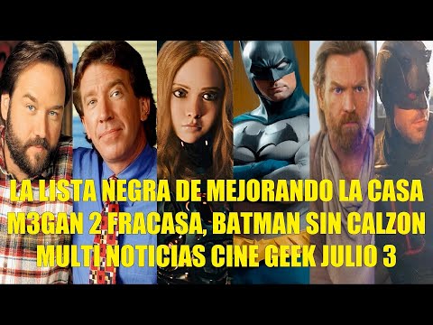 LA LISTA NEGRA DE MEJORANDO LA CASA, M3GAN 2 FRACASA, BATMAN SIN CALZÓN, MULTI NOTICIAS CINE JULIO 3